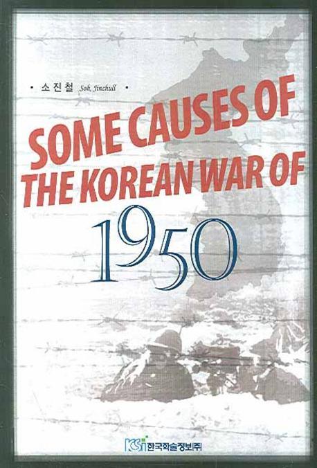 SOME CAUSES OF THE KOREAN WAR OF 1950