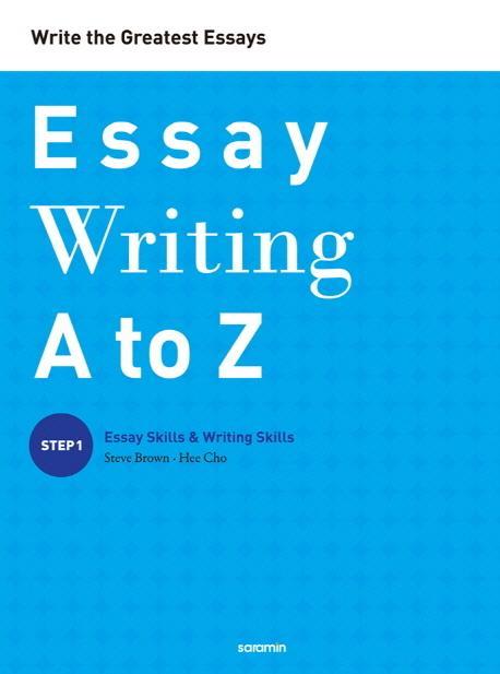 Essay Writing A to Z Step 1: Essay Skills Writing Skills